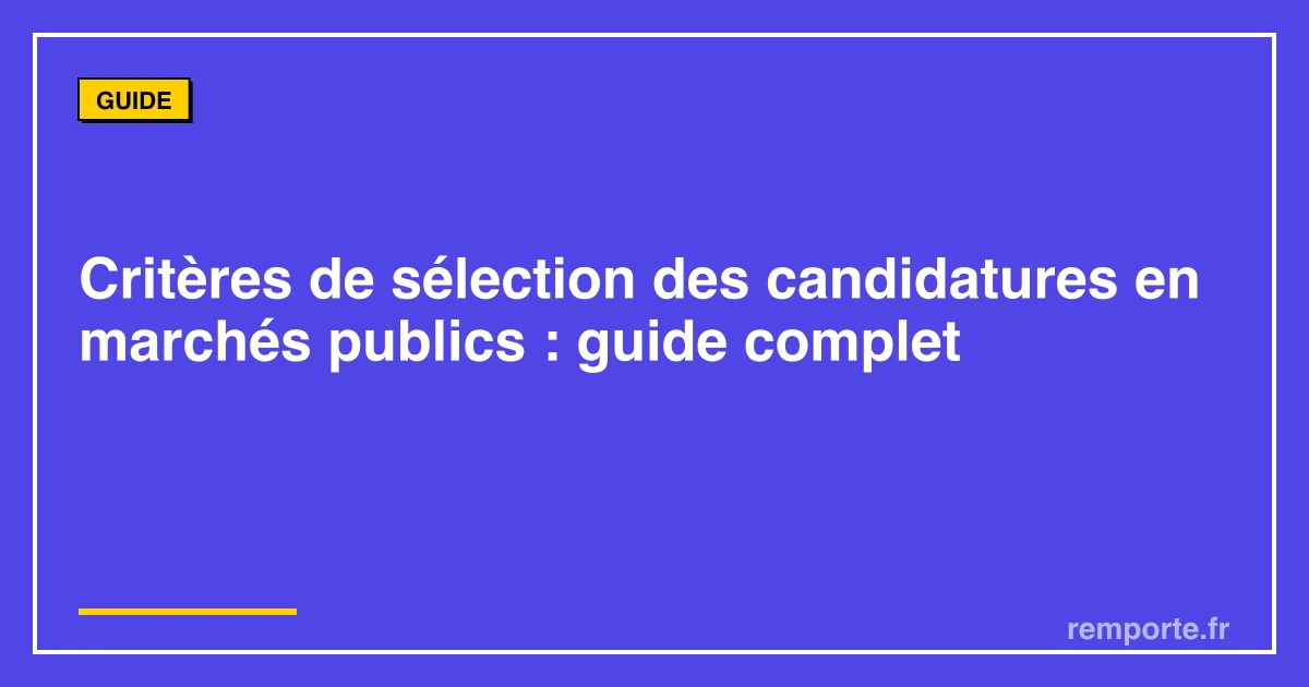 Guide critères de sélection des candidatures en marchés publics capacités techniques financières références