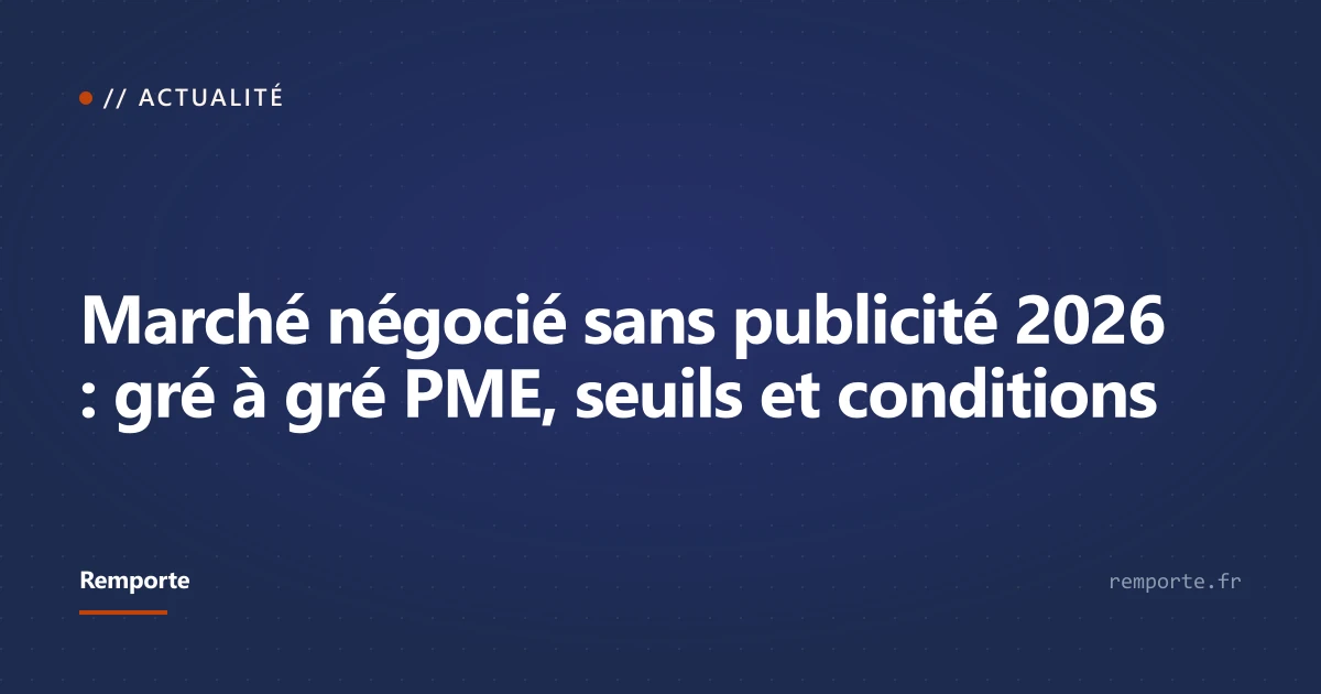 Procédure négociée sans publicité 2026 : seuils, motifs et démarche PME