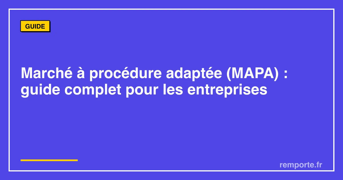 Guide complet sur le marché à procédure adaptée MAPA pour les entreprises