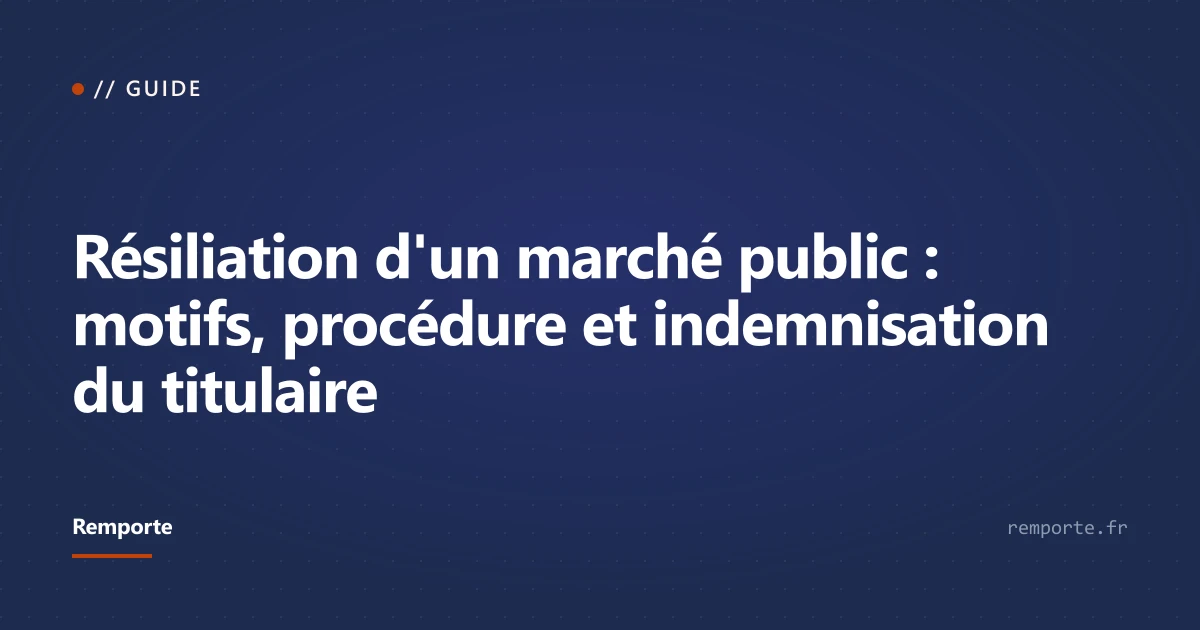 Résiliation d'un marché public : motifs, procédure et indemnisation du titulaire